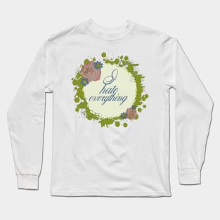 I Hate Everything Long Sleeve T-Shirt